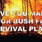 a picture of a bushfire with the words-Have you made your bushfire survival plan?